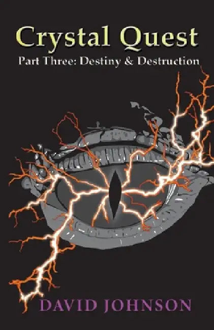 Crystal Quest: Part Three: Destiny & Destruction by David Johnson