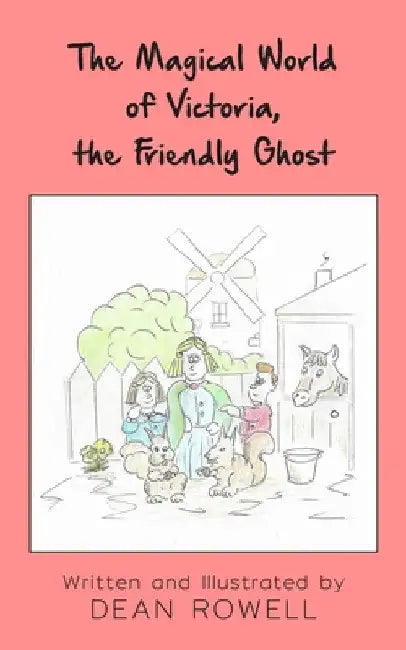 The Magical World of Victoria, the Friendly Ghost by Dean Rowell