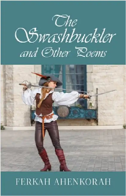 The Swashbuckler and Other Poems by Ahenkorah, Ferkah