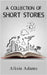 A Collection of Short Stories by Adams, Alisie
