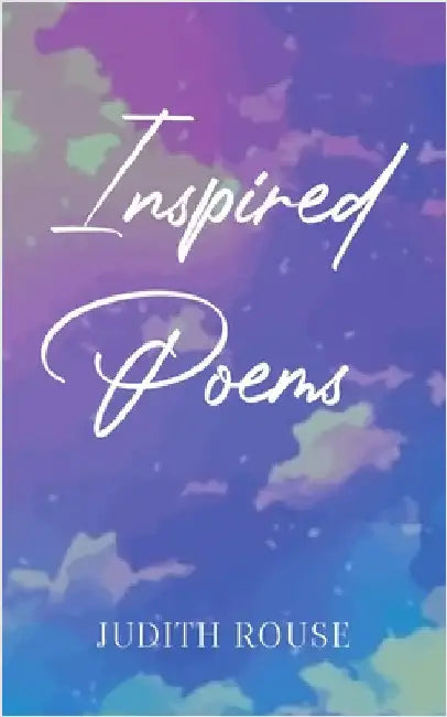 Inspired Poems by Rouse, Judith