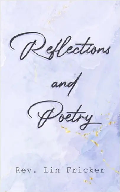 Reflections and Poetry by Fricker, Reverend Lin
