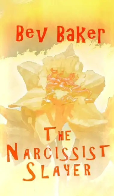 The Narcissist Slayer by Bev Baker