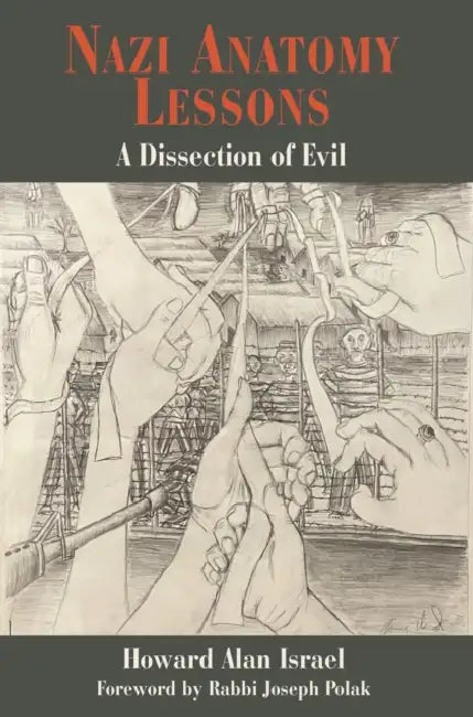 Nazi Anatomy Lessons: A Dissection of Evil by Howard Alan Israel