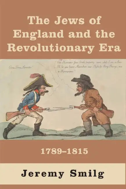 The Jews of England and the Revolutionary Era: 1789 - 1815 by Jeremy Smilg