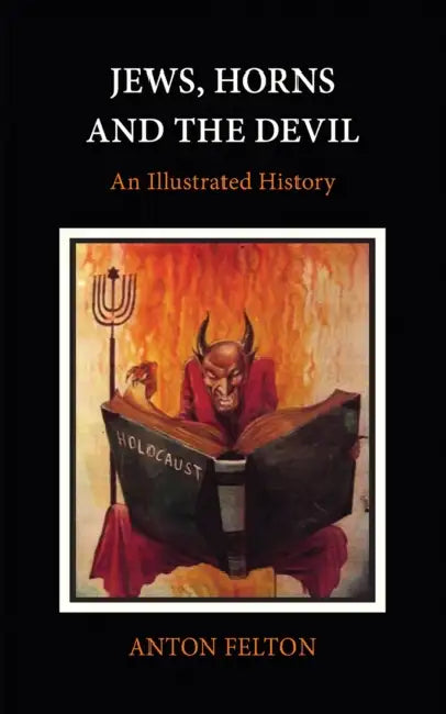 Jews, Horns and the Devil: An Illustrated History by Anton Felton