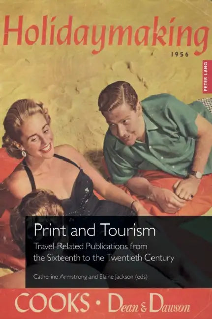 Print and Tourism: Travel-Related Publications from the Sixteenth to the Twentieth Century by Caroline Archer-Parré, Malcolm Dick, Hazel Wilkinson
