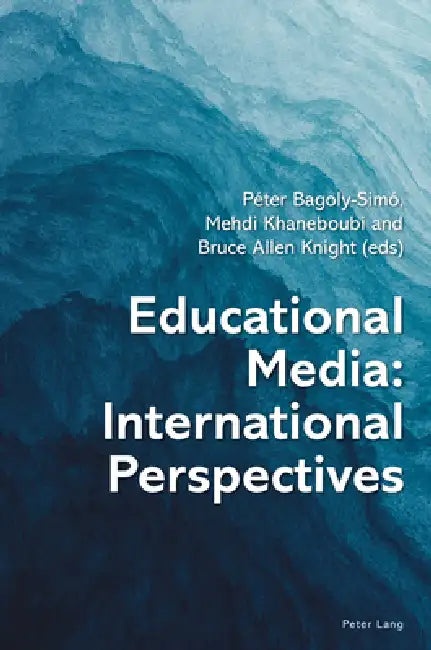 Educational Media: International Perspectives by Péter Bagoly-Simó, Mehdi Khaneboubi, Bruce Knight