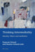 Thinking Intermediality: Identity, Ethics and Aesthetics by Hugues Azérad, Marion Schmid, François Giraud