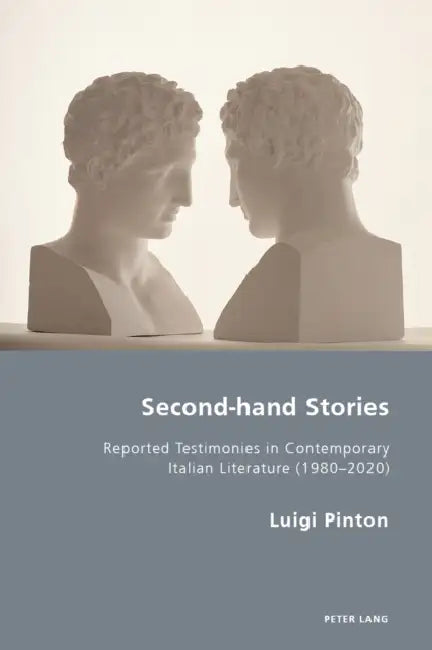 Second-hand Stories: Reported Testimonies in Contemporary Italian Literature (1980-2020) by Robert S. C. Gordon, Pierpaolo Antonello, Charlotte Ross