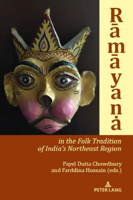 Rāmāyana in the Folk Tradition of India's Northeast Region by Payel Dutta Chowdhury, Farddina Hussain