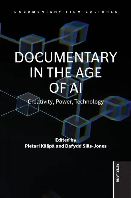 Documentary in the Age of AI: Creativity, Power, Technology by Dafydd Sills-Jones, Pietari Kääpä, Pietari Kääpä