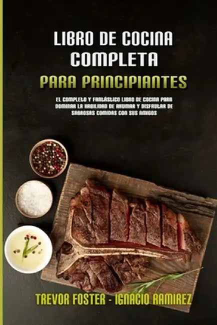 Libro De Cocina Completa Para Principiantes: El Completo Y Fantástico Libro De Cocina Para Dominar La Habilidad De Ahumar Y Disfrutar De Sabrosas Comi by Trevor Foster