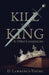 Kill the King! And Other Conspiracies by Lawrence-Young, D.