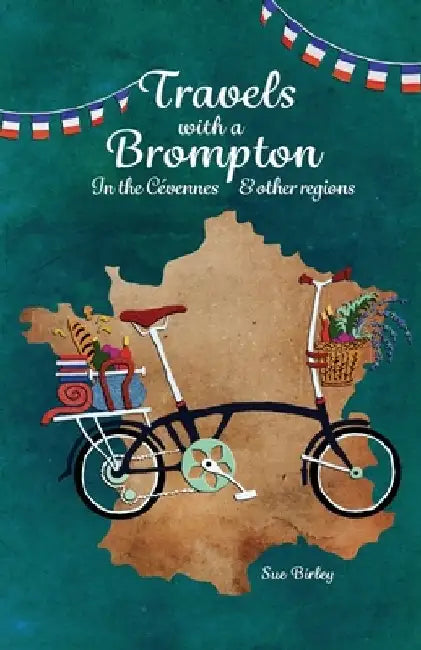 Travels with a Brompton in the Cévennes and Other Regions by Sue Birley
