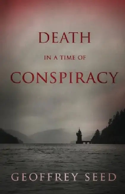 Death in a Time of Conspiracy by Geoffrey Seed