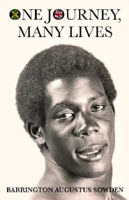 One Journey, Many Lives by Barrington A. Sowden