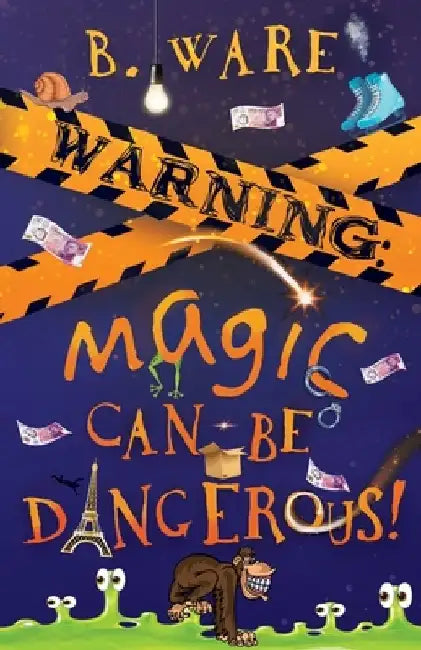 Warning: Magic Can Be Dangerous! by B. Ware