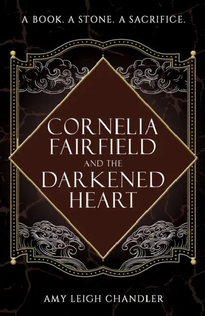 Cornelia Fairfield and the Darkened Heart by Amy Leigh Chandler