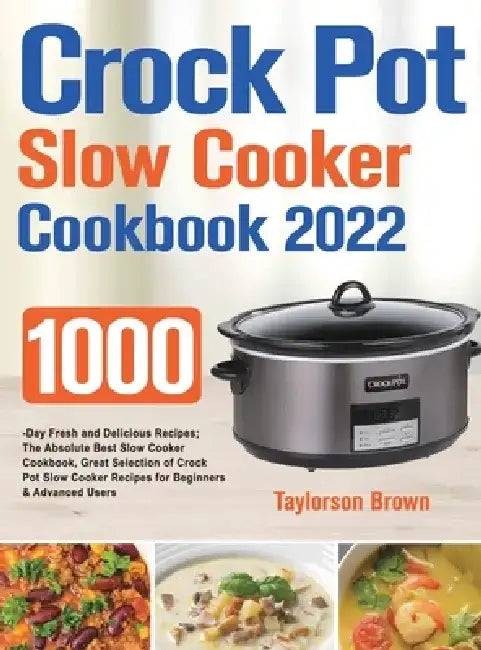 Crock Pot Slow Cooker Cookbook 2022 by Taylorson Brown