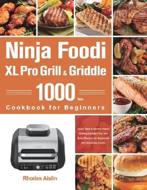 Ninja Foodi XL Pro Grill & Griddle Cookbook for Beginners by Rhodes Aislin