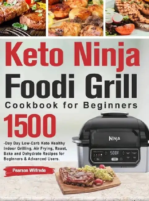 Keto Ninja Foodi Grill Cookbook for Beginners by Pearson Wilfredo