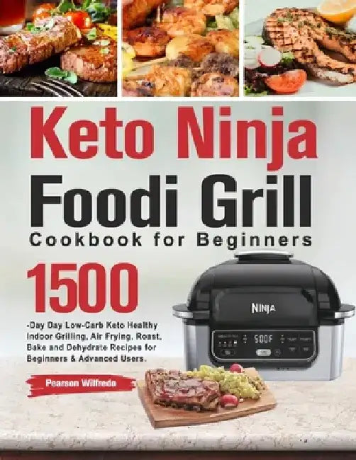 Keto Ninja Foodi Grill Cookbook for Beginners by Pearson Wilfredo