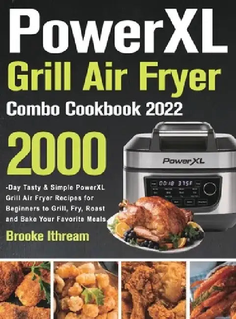 PowerXL Grill Air Fryer Combo Cookbook 2022 by Brooke Ithream