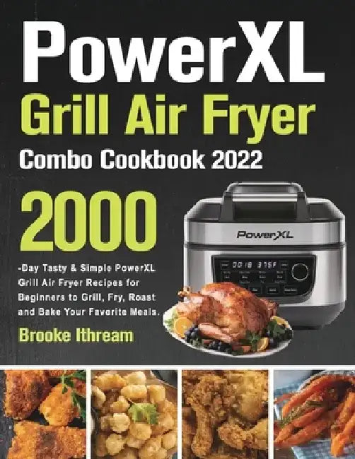 PowerXL Grill Air Fryer Combo Cookbook 2022 by Brooke Ithream