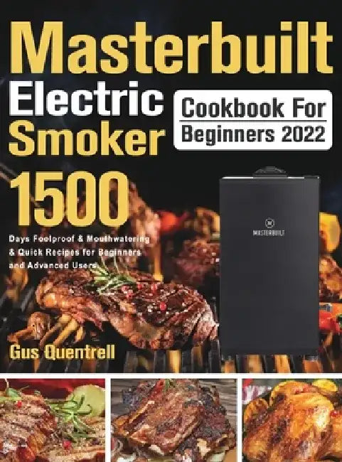 Masterbuilt Electric Smoker Cookbook for Beginners 2022 by Gus Quentrell