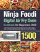 Ninja Foodi Digital Air Fry Oven Cookbook for Beginners 2022 by Jennings Roxy