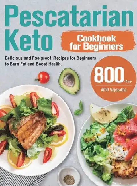 Pescatarian Keto Cookbook for Beginners by Whit Vajezatha