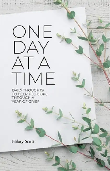 One Day at a Time: Daily Thoughts To Help You Cope Through A Year Of Grief by Hilary Scott