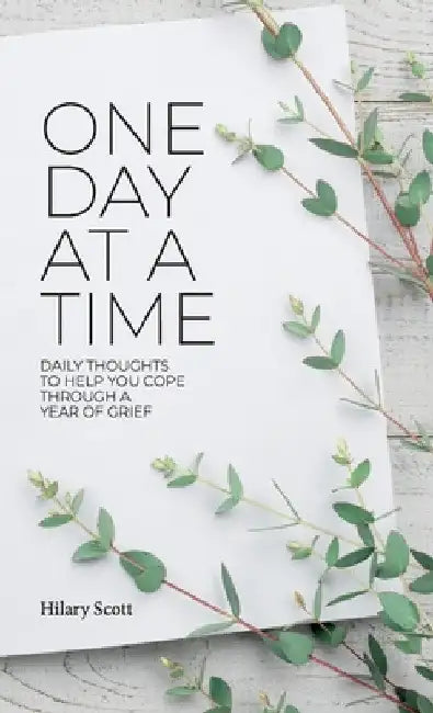 One Day at a Time: Daily Thoughts To Help You Cope Through A Year Of Grief by Hilary Scott