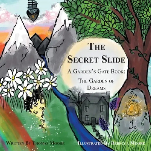 The Secret Slide: A Garden's Gate Book: The Garden of Dreams by Thomas Moore, Rebecca Moore