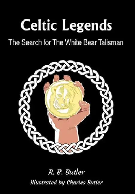 Celtic Legends: The Search for the White Bear Talisman by R. B. Butler