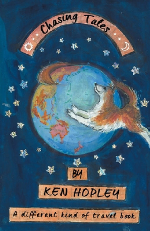 Chasing Tales: A Different Kind of Travel Book by Ken Hopley
