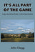 It's All Part of the Game: A story describing 30 years in the antique business by John Clegg