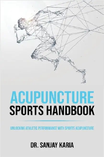 Acupuncture Sports Handbook: Unlocking Athletic Performance With Sports Acupuncture by Karia, Sanjay