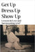 Get Up, Dress Up, Show Up: Lessons in Love and Surmounting Grief by Ashmole Winstanley, Petal