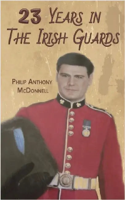 23 Years in The Irish Guards by McDonnell, Philip Anthony