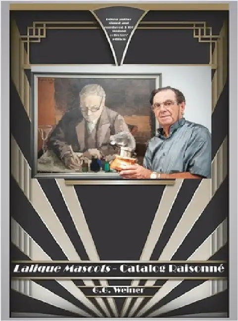 Lalique Mascots - Catalogue Raisonné: The definitive catalogue listings and images of the automotive radiator hood and desk ornaments of master glass by Weiner, G. G.
