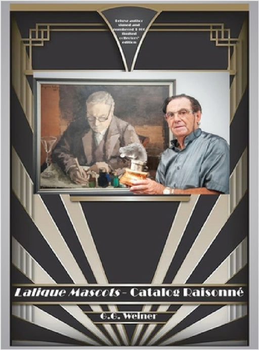 Lalique Mascots - Catalogue Raisonné: The definitive catalogue listings and images of the automotive radiator hood and desk ornaments of master glass by G. G. Weiner