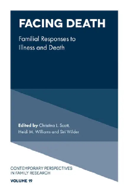 Facing Death: Familial Responses to Illness and Death by Christina L. Scott