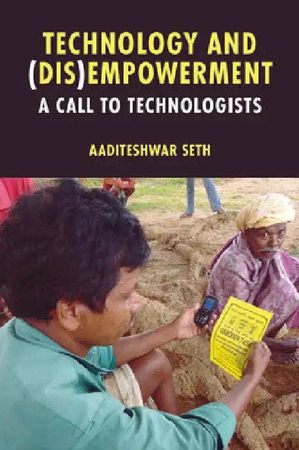 Technology and (Dis)Empowerment: A Call to Technologists by Aaditeshwar Seth