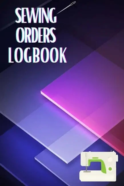 Sewing Orders LogBook: Keep Track of Your Service Dressmaking Journal To Keep Record of Sewing Projects by Sasha Apfel