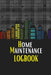 Home Maintenance LogBook: Planner Handyman Notebook To Keep Record of Maintenance for Date, Phone, Sketch Detail, System Appliance, Problem, Pre by Sasha Apfel