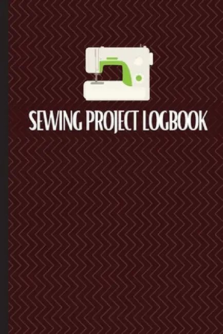 Sewing Project Logbook: Keep Track of Your Service Dressmaking Journal To Keep Record of Sewing Projects by Sasha Apfel