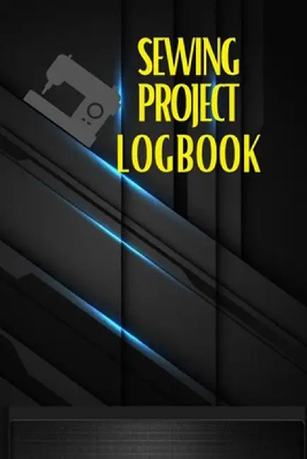 Sewing Project Logbook: Dressmaking Journal To Keep Record of Sewing Projects Project Planner for Sewing Lover by Sasha Apfel