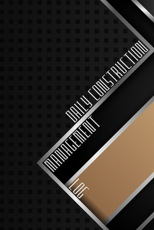 Daily Construction Management Log: Construction Site Daily Log to Record Workforce, Tasks, Schedules, Construction Daily Report and Many More Construc by Sasha Apfel